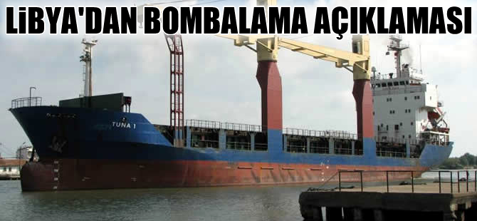Libya'dan M/V Tuna-1 gemisinin bombalanmasıyla ilgili açıklama yapıldı: Gemiyi Uyardık