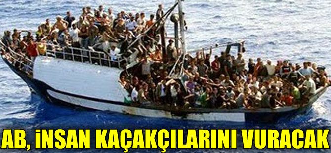 Avrupa Birliği, insan kaçakçılarını vurmaya hazırlanıyor