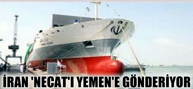 İran insani yardım gemisi Necat'ı Yemen'e gönderiyor