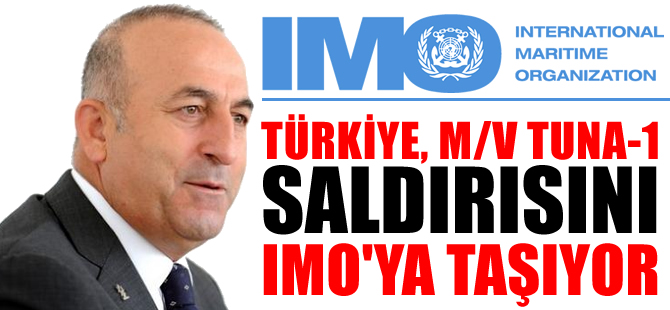 Türkiye, M/V TUNA-1 saldırısını IMO'ya taşıyor
