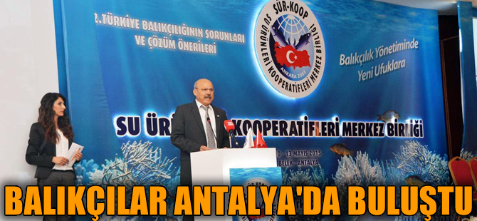 Türkiye Balıkçılığının Sorunları ve Çözüm Önerileri Antalya'da tartışılıyor