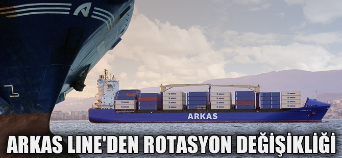 Arkas Line Batı Akdeniz ve Karadeniz limanları arasındaki rotasyonu değiştirildi