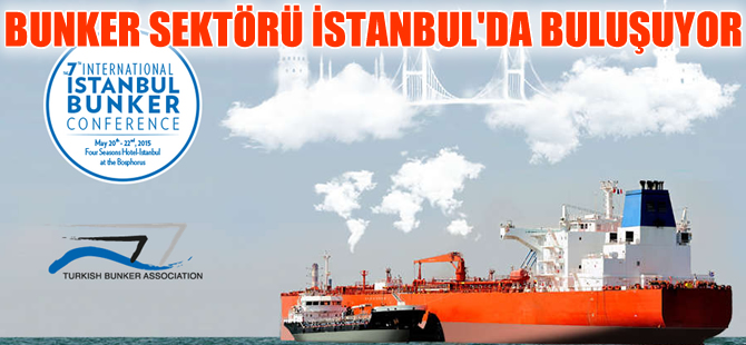 7. Uluslararası İstanbul Bunker Konferansı  20-22 Mayıs tarihlerinde yapılacak