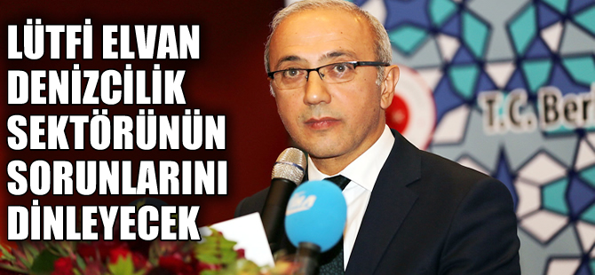 Lütfi Elvan, Antalya'da denizcilik sektörünün sorunlarını dinleyecek