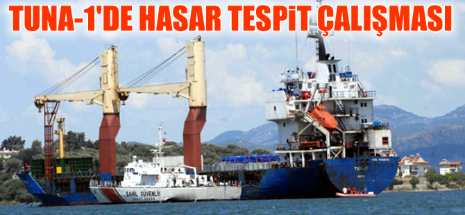 Bombalı saldırıya uğrayan Tuna-1 gemisinde inceleme başladı