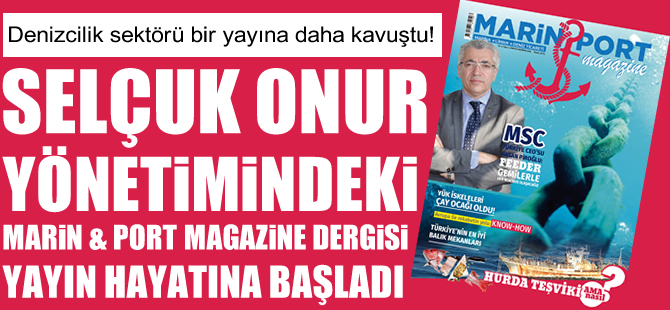 MARİN & PORT Magazine Dergisi, yayın hayatına başladı