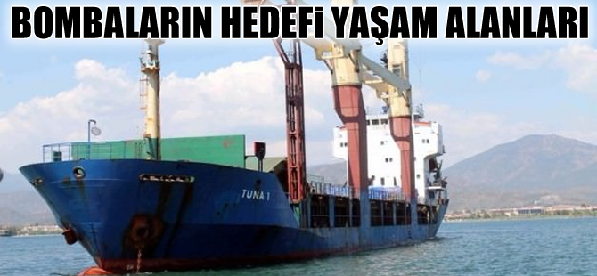 Tuna-1'e yapılan saldırıda  bombaların hedefi yaşam alanları
