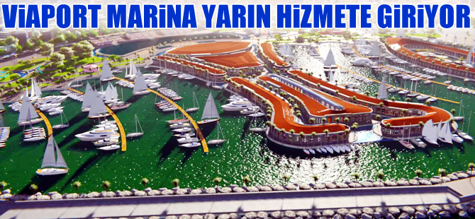 Tuzla'daki Viaport Marina, yarın hizmete açılıyor