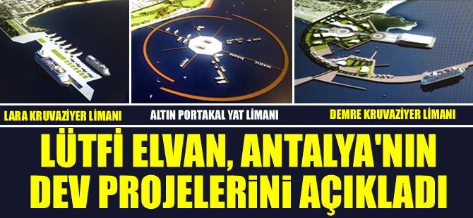 Lütfi Elvan, Antalya için hazırlanan mega projeleri kamuoyuna açıkladı