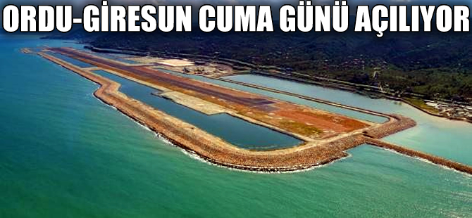 Ordu-Giresun Havalimanı, Cuma günü açılıyor