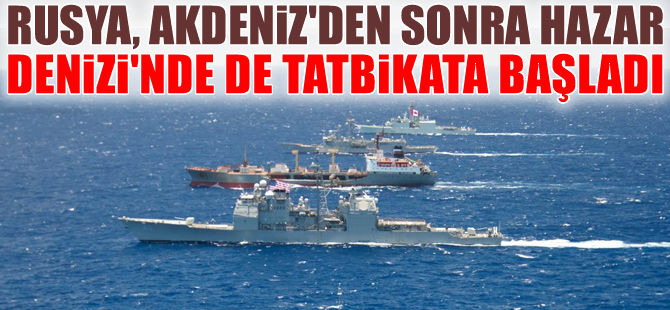 Rus savaş gemileri, Hazar Denizi'nde tatbikata başladı