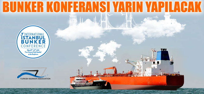 7. Uluslararası İstanbul Bunker Konferansı yarın yapılacak