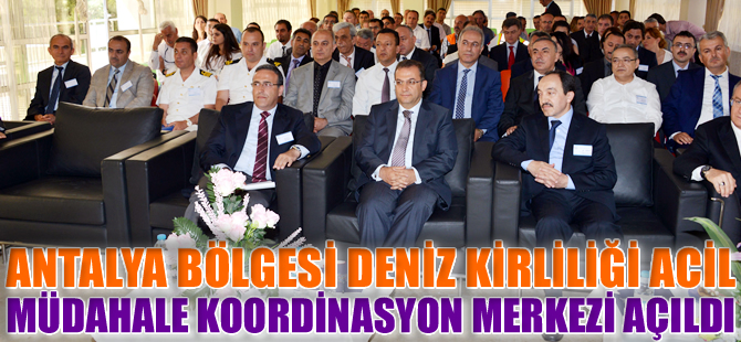 Deniz Kirliliğine Karşı Antalya Bölgesel Acil Müdahale Eğitim ve Koordinasyon Merkezi açıldı