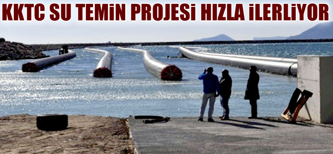 KKTC Su Temin Projesi hızla ilerliyor