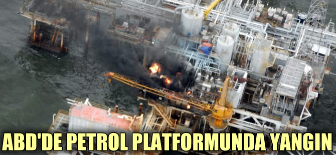 Amerika'da petrol platformunda yangın çıktı