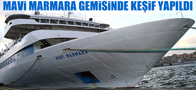 M/F Mavi Marmara gemisinde keşif yapıldı