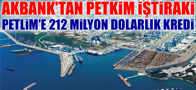 Akbank, PETKİM iştiraki PETLİM ile 212 milyon dolarlık kredi sözleşmesi imzaladı