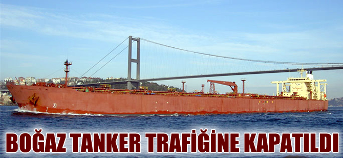 İstanbul Boğazı  tanker geçişlerine kapatıldı