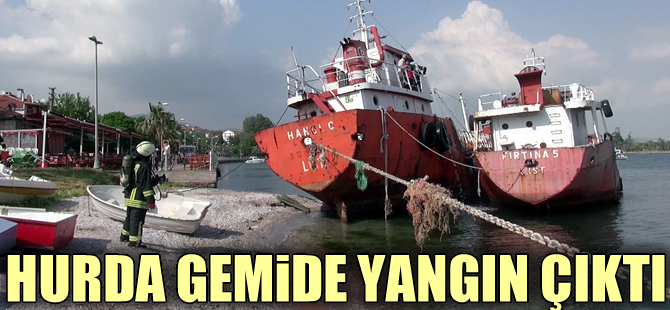 Tütünçiftlik'te atıl durumdaki gemide yangın çıktı
