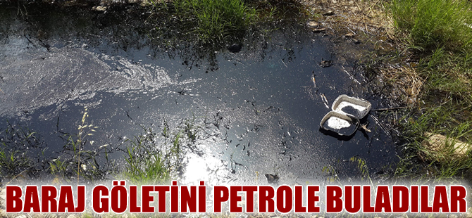 Çamgazi Baraj Göleti'ne, petrol atığı döküldü