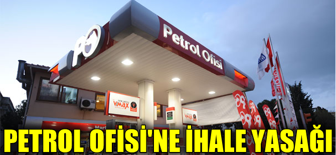 Petrol Ofisi, 237 gün kamu ihalelerinden yasaklandı