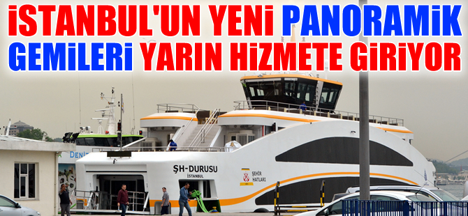 Özata'nın inşa ettiği İstanbul'un yeni panoramik gemileri hizmete giriyor