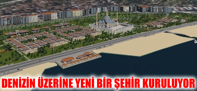 Rize'de denizin üzerinde yeni bir şehir kuruluyor