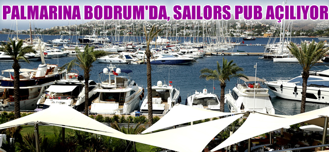 Palmarina Bodrum’da, Sailors Pub bugün açılıyor