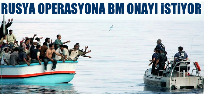Rusya: AB'nin insan kaçakçılarına yönelik operasyonu BM'nin onayını almalı
