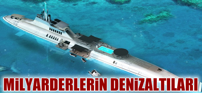 Milyarder yat sahipleri için tasarlanan denizaltıları