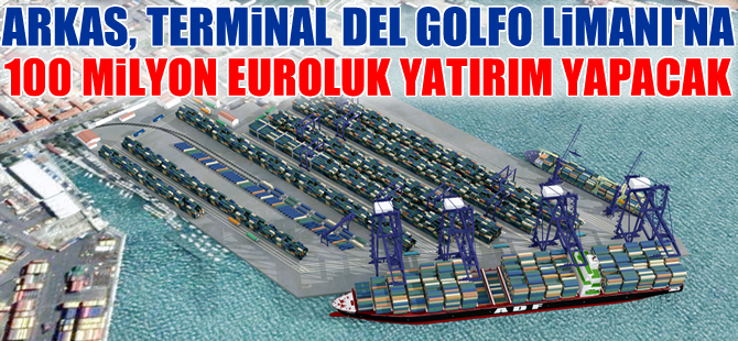 Arkas, İtalya’daki Terminal Del Golfo Limanı'na 100 milyon Euroluk yatırım yapıyor