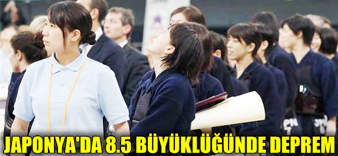 Japonya 8.5 büyüklüğündeki depremle sarsıldı!