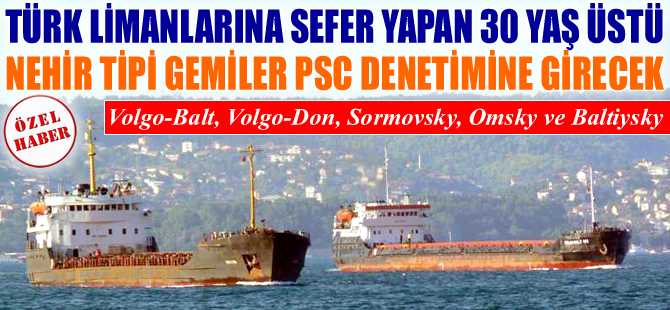 Türk limanlarına sefer yapan 30 yaş üstü nehir tipi gemiler, PSC denetimine tabii tutulacak