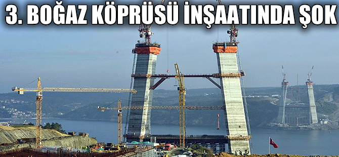 3. Boğaz köprü inşaatında büyük şok