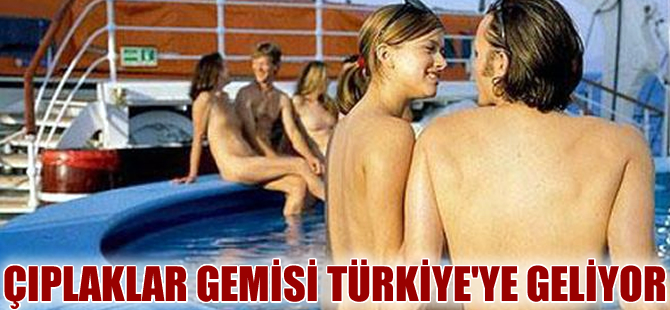 Çıplaklar gemisi rotasına Türkiye'yi de ekledi