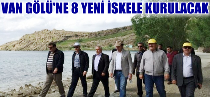Van Gölü'ne kurulacak 8 yeni iskelenin yerleri belirlendi