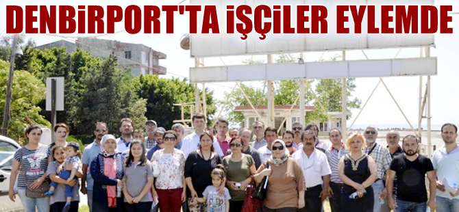 Denbirport Limanı'nda işçiler haklarını arıyor