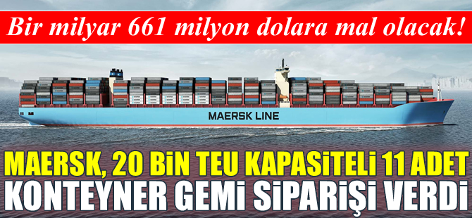 Maersk Line, 1 milyar 661 milyon dolara mal olacak 11 adet konteyner gemi siparişi verdi