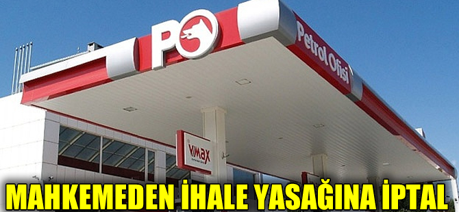 Petrol Ofisi'nin ihale yasağını mahkeme oybirliği ile iptal etti