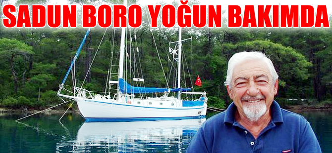 Ünlü Türk denizci Sadun Boro yoğun bakımda