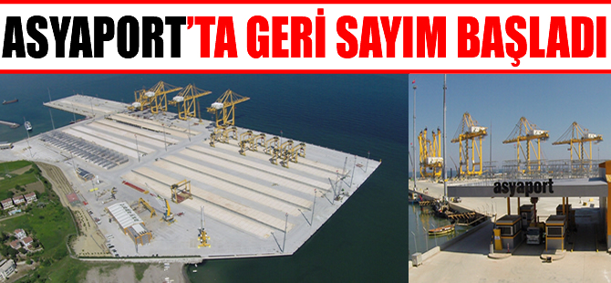 Asyaport'ta geri sayım başladı