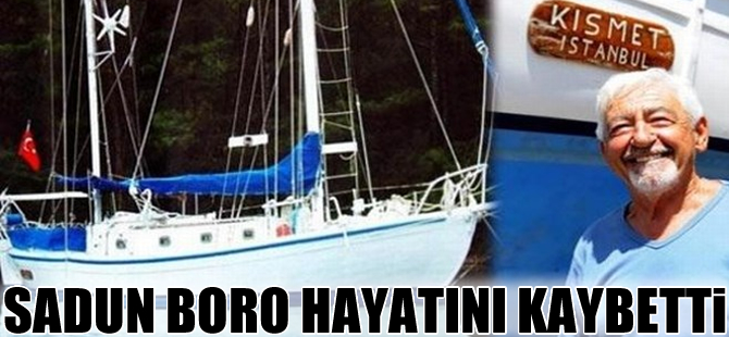 Ünlü Türk denizci Sadun Boro hayatını kaybetti
