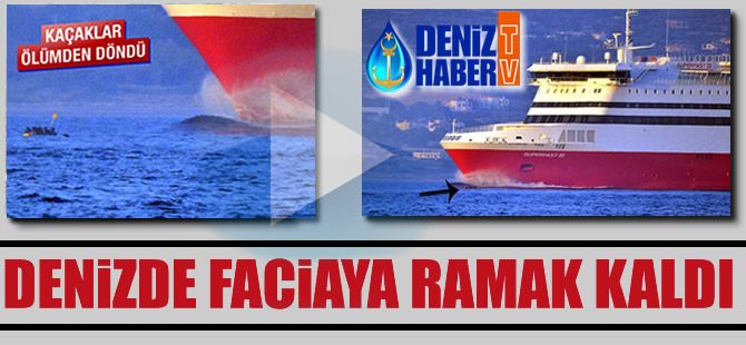 Denize lastik botla açılan 40 kaçak dev feribotla burun buruna geldi