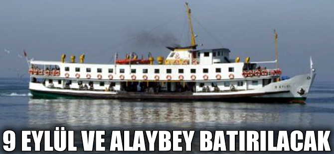 Alaybey ve 9 Eylül adlı vapurlar batırılacak