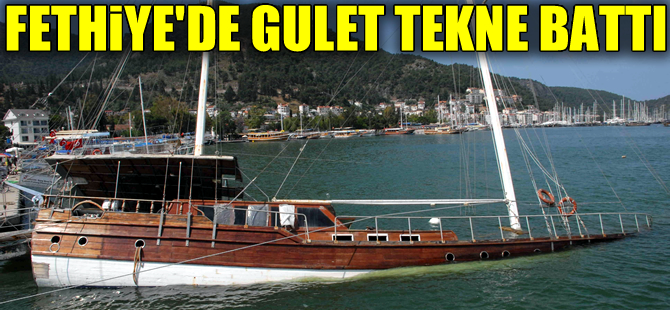 Fethiye’de  kıyıya bağlı gulet tekne battı