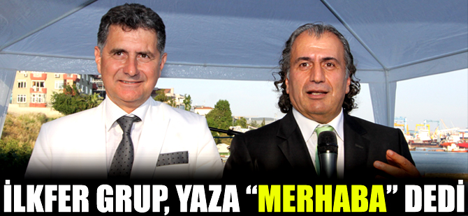 İLKFER Grup Yaza "Merhaba" dedi