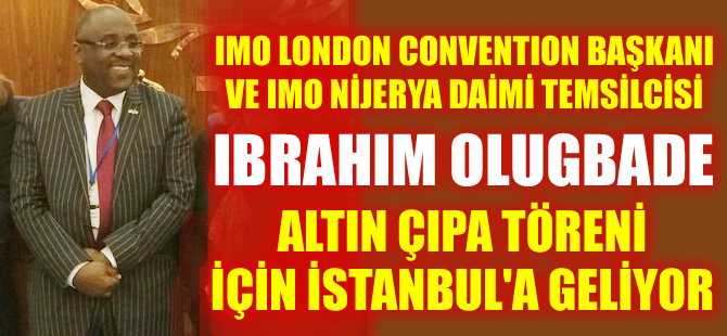 Nijerya IMO Daimi Temsilcisi İbrahim Olugbade Altın Çıpa için İstanbul'a geliyor