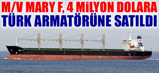 M/V MARY F, 4 milyon dolara Türk armatörlük şirketine satıldı