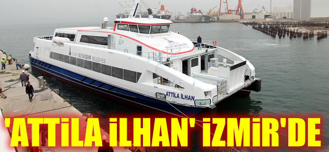 Özata Tersanesi tarafından inşa edilen 'Attila İlhan' yolcu gemisi İzmir'e geldi