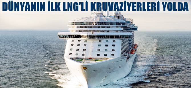Dünyanın ilk LNG’li kruvaziyer gemileri yolda!